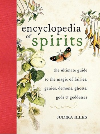 The Encyclopedia of Spirits: The Ultimate Guide to the Magic of Fairies, Genies, Demons, Ghosts, Gods and Goddesses