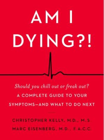 Am I Dying?!: A Complete Guide to Your Symptoms--And What to Do Next