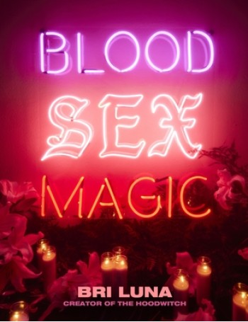 Blood Sex Magic: Everyday Magic for the Modern Mystic