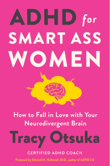 ADHD for Smart Ass Women: How to Fall in Love with Your Neurodivergent Brain