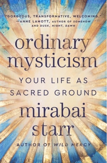 Ordinary Mysticism: Your Life as Sacred Ground