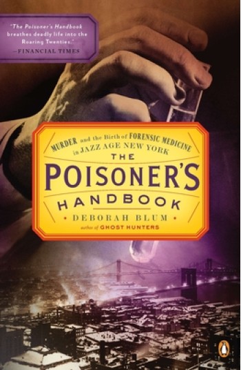 The Poisoner's Handbook: Murder and the Birth of Forensic Medicine in Jazz Age New York