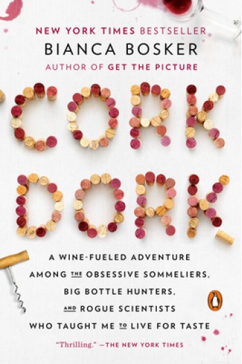 Cork Dork: A Wine-Fueled Adventure Among the Obsessive Sommeliers, Big Bottle Hunters, and Rogue Scientists Who Taught Me to Live