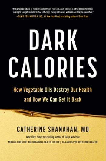 Dark Calories: How Vegetable Oils Destroy Our Health and How We Can Get It Back