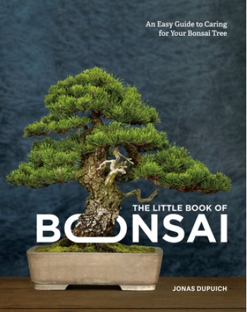 The Little Book of Bonsai: An Easy Guide to Caring for Your Bonsai Tree