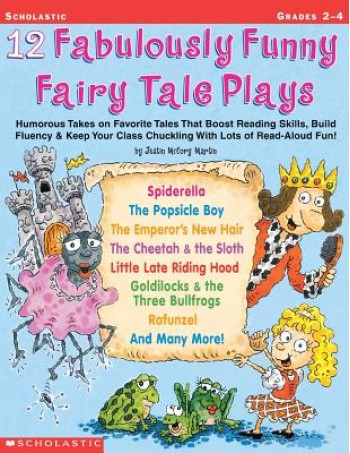 12 Fabulously Funny Fairy Tale Plays: Humorous Takes on Favorite Tales That Boost Reading Skills, Build Fluency & Keep Your Class Chuckling with Lots