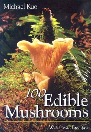 100 Edible Mushrooms: With Tested Recipes