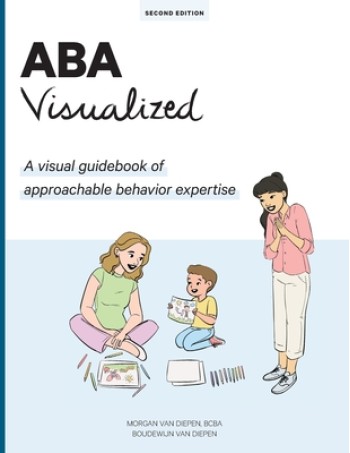 ABA Visualized Guidebook 2nd Edition: A visual guidebook of approachable behavior expertise