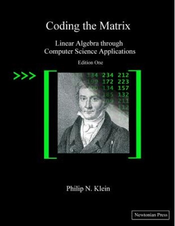 Coding the Matrix: Linear Algebra through Applications to Computer Science