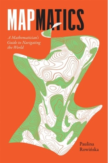 Mapmatics: A Mathematician's Guide to Navigating the World