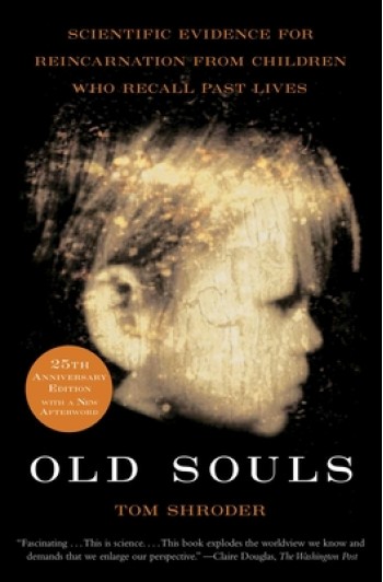 Old Souls: Scientific Evidence for Reincarnation from Children Who Recall Past Lives