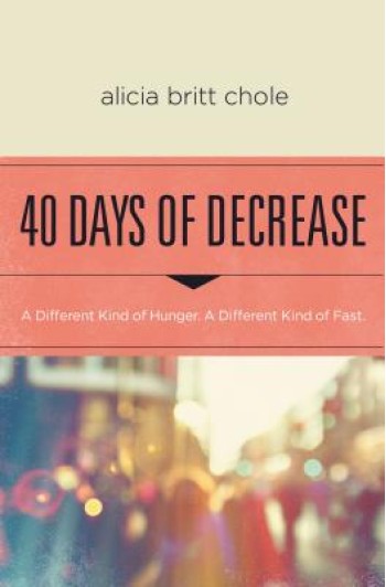 40 Days of Decrease: A Different Kind of Hunger. a Different Kind of Fast.