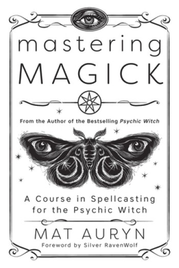 Mastering Magick: A Course in Spellcasting for the Psychic Witch