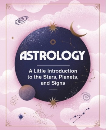 Astrology: A Little Introduction to the Stars, Planets, and Signs