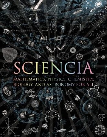 Sciencia: Mathematics, Physics, Chemistry, Biology, and Astronomy for All