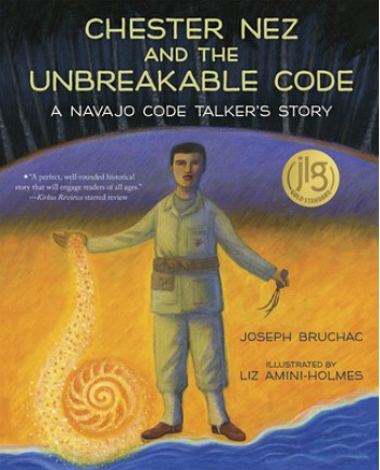 Chester Nez and the Unbreakable Code: A Navajo Code Talker's Story