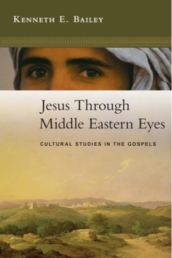 Jesus Through Middle Eastern Eyes: Cultural Studies in the Gospels