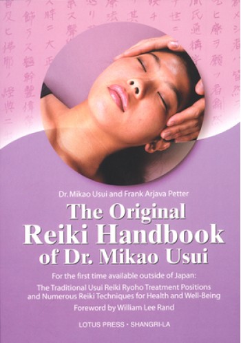 The Original Reiki Handbook of Dr. Mikao Usui: The Traditional Usui Reiki Ryoho Treatment Positions and Numerous Reiki Techniques for Health and Well-