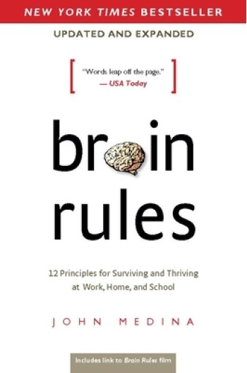 Brain Rules (Updated and Expanded): 12 Principles for Surviving and Thriving at Work, Home, and School