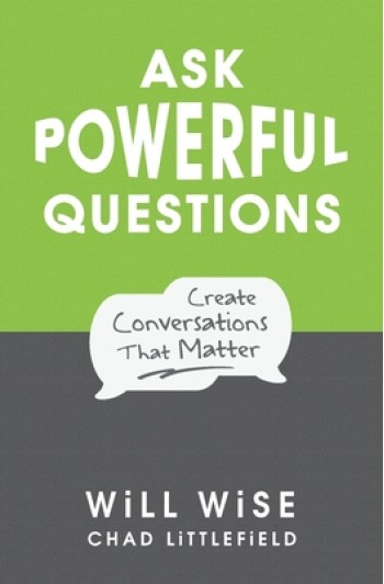 Ask Powerful Questions: Create Conversations That Matter