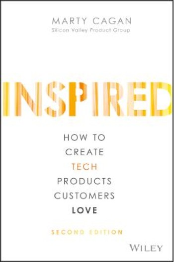 Inspired: How to Create Tech Products Customers Love