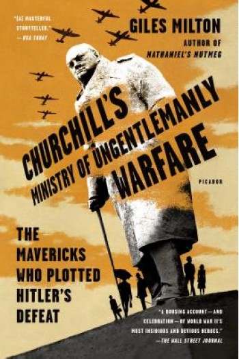 Churchill's Ministry of Ungentlemanly Warfare: The Mavericks Who Plotted Hitler's Defeat