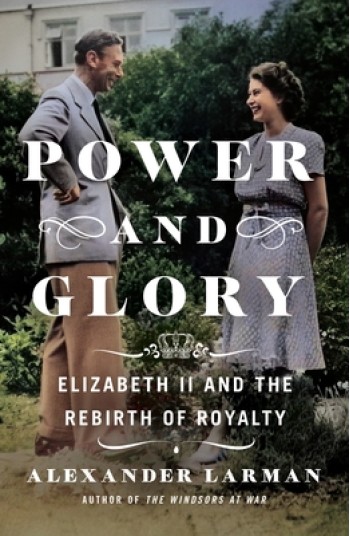 Power and Glory: Elizabeth II and the Rebirth of Royalty