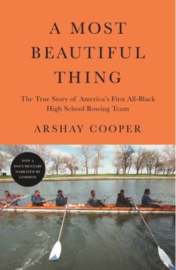 A Most Beautiful Thing: The True Story of America's First All-Black High School Rowing Team