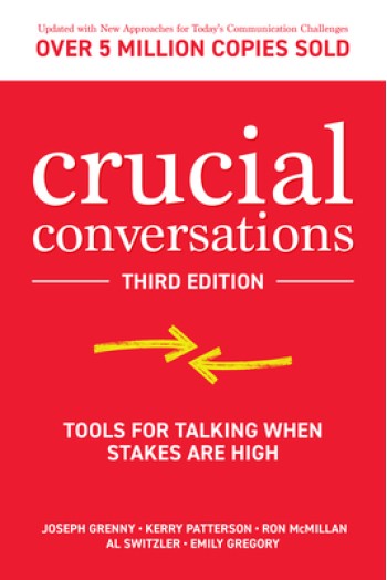 Crucial Conversations: Tools for Talking When Stakes Are High