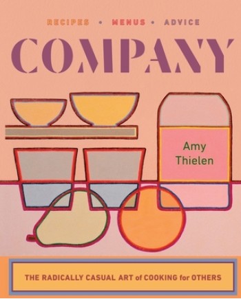 Company: The Radically Casual Art of Cooking for Others