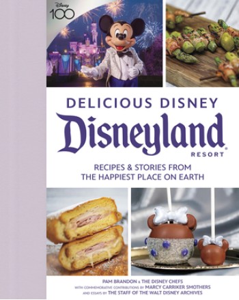 Delicious Disney: Disneyland: Recipes & Stories from the Happiest Place on Earth