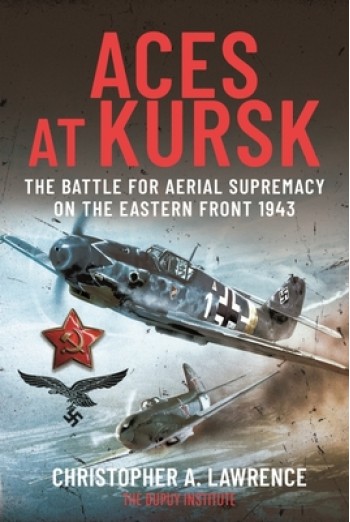 Aces at Kursk: The Battle for Aerial Supremacy on the Eastern Front, 1943