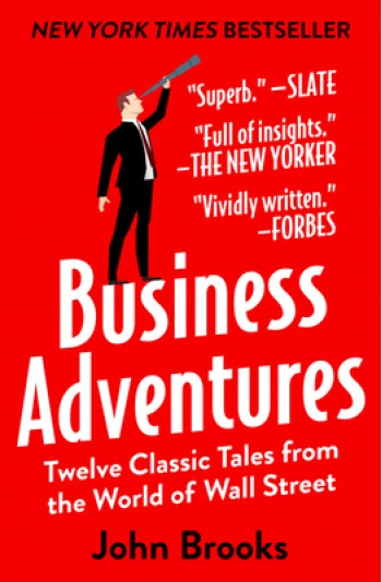 Business Adventures: Twelve Classic Tales from the World of Wall Street