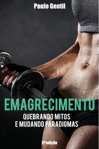 Emagrecimento: Quebrando Mitos e Mudando Paradigmas