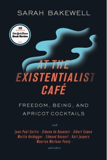 At the Existentialist Caf?: Freedom, Being, and Apricot Cocktails with Jean-Paul Sartre, Simone de Beauvoir, Albert Camus, Martin Heidegger, Mauri