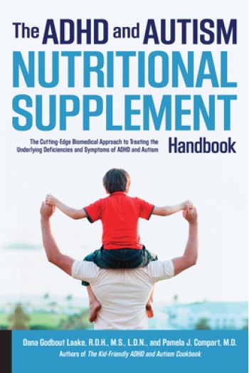 ADHD and Autism Nutritional Supplement Handbook: The Cutting-Edge Biomedical Approach to Treating the Underlying Deficiencies and Symptoms of ADHD and