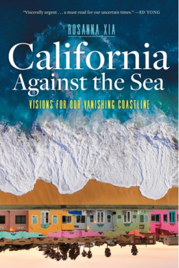 California Against the Sea: Visions for Our Vanishing Coastline