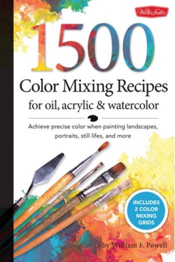 1,500 Color Mixing Recipes for Oil, Acrylic & Watercolor: Achieve Precise Color When Painting Landscapes, Portraits, Still Lifes, and More