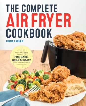 The Complete Air Fryer Cookbook: Amazingly Easy Recipes to Fry, Bake, Grill, and Roast with Your Air Fryer