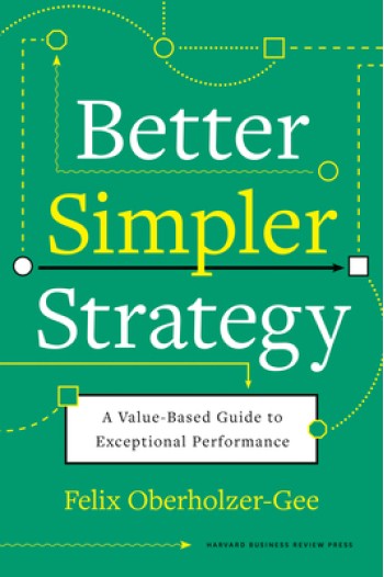 Better, Simpler Strategy: A Value-Based Guide to Exceptional Performance