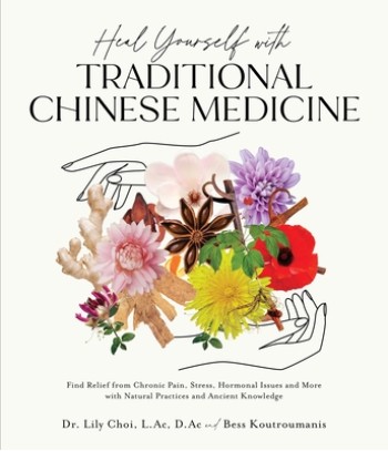 Heal Yourself with Traditional Chinese Medicine: Find Relief from Chronic Pain, Stress, Hormonal Issues and More with Natural Practices and Ancient Kn