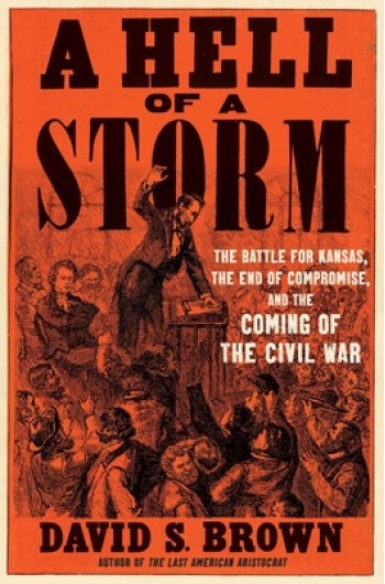 A Hell of a Storm: The Battle for Kansas, the End of Compromise, and the Coming of the Civil War