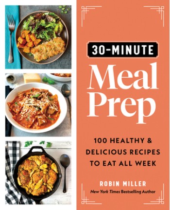 30-Minute Meal Prep: 100 Healthy and Delicious Recipes to Eat All Week