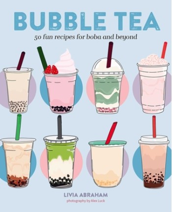 Bubble Tea: 50 Fun Recipes for Boba and Beyond