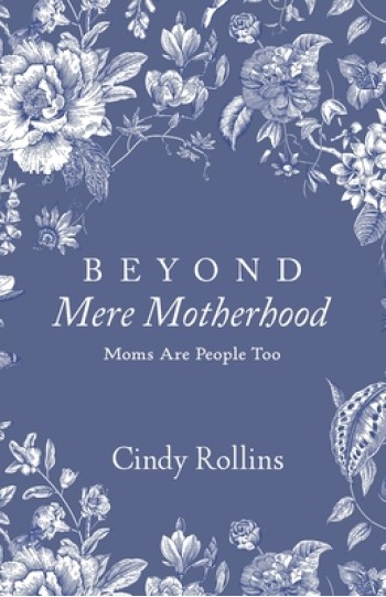 Beyond Mere Motherhood: Moms Are People Too