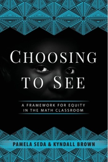 Choosing to See: A Framework for Equity in the Math Classroom