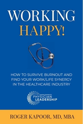 Working Happy! How to Survive Burnout and Find Your Work/Life Synergy in the Healthcare Industry