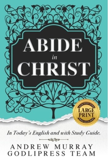 Andrew Murray Abide in Christ: In Today's English and with Study Guide (LARGE PRINT)