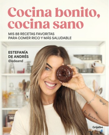 Cocina Bonito, Cocina Sano: MIS 88 Recetas Favoritas Para Comer Rico Y M?s Salud Able / Beautiful Cooking, Healthy Cooking. My 88 Favorite Recipes to