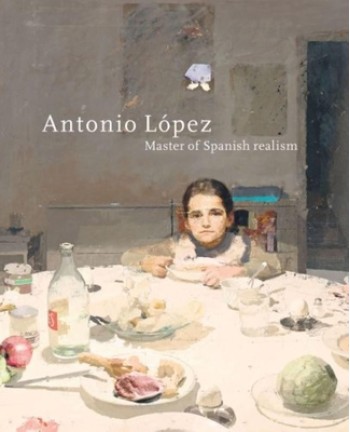 Antonio L?pez: Master of Spanish Realism